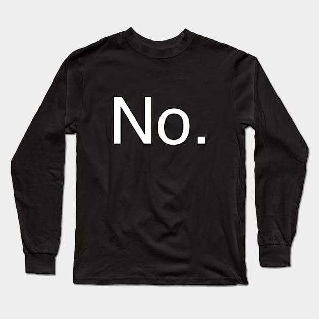 No. Long Sleeve T-Shirt by Fushiznick